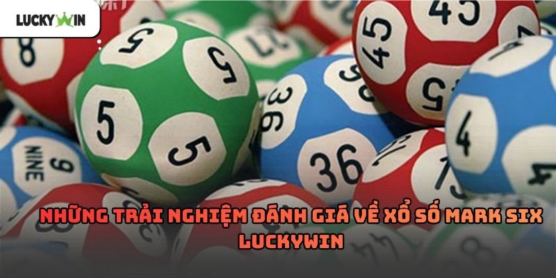 Xổ số Mark Six luckywin – Hình thức chơi số quen thuộc