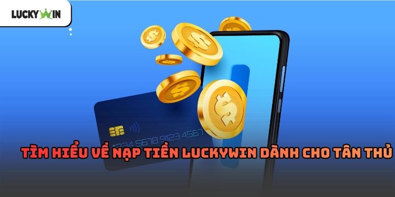 Nạp Tiền Luckywin – Hướng dẫn chi tiết cho người chơi mới